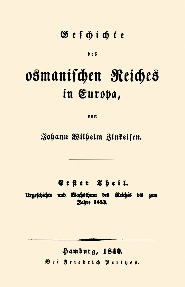 Johann Wilhelm Zinkeisen’in Geschichte des osmanischen Reiches in Europa adlı eserinin I. cildinin kapak sayfası (Hamburg 1840)