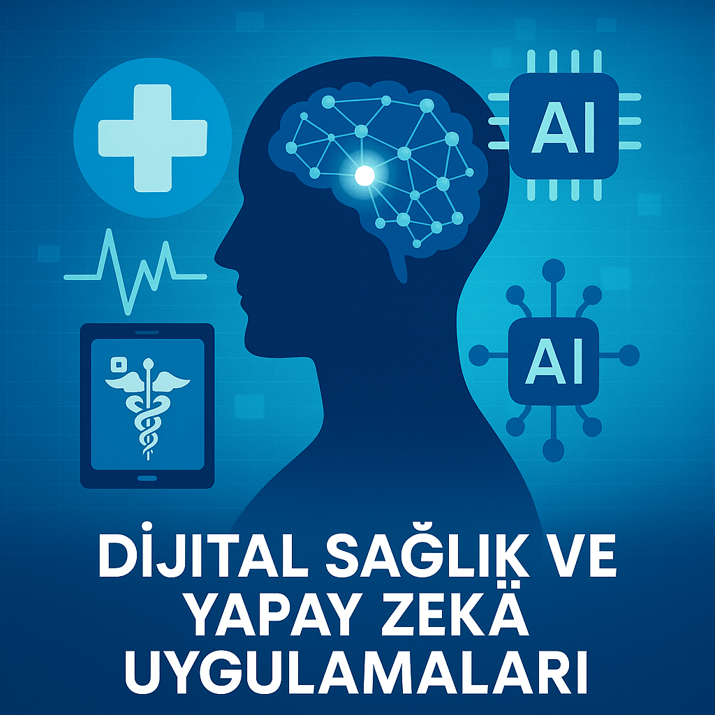 Dijital Sağlık ve Yapay Zekâ Uygulamaları