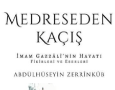Medreseden Kaçış İmam Gazzalî’nin Hayatı, Fikirleri ve Eserleri (Kitap)