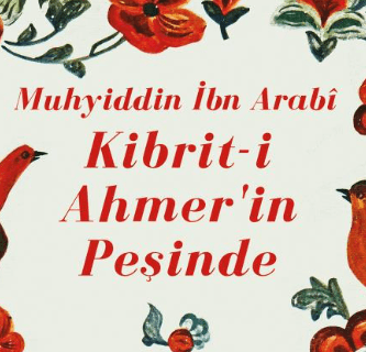 Muhyiddin İbn Arabi Kibrit-i Ahmer'in Peşinde (Kitap)