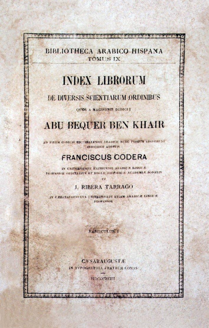 Julián Ribera y Tarrago’nun, hocası Francisco Codera ile birlikte neşrettikleri İbn Hayr el-İşbîlî’nin el-Fihrist’inin (Index Librorum) kapağı (1893)